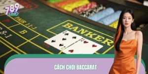 Cách Chơi Baccarat – Lộ Trình Bắt Nhịp Nhanh Tại 789CLUB