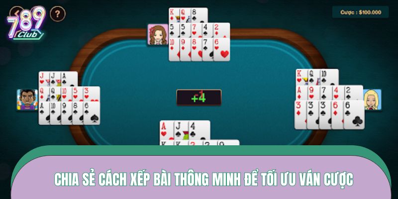 Chia sẻ cách xếp bài thông minh để tối ưu ván cược