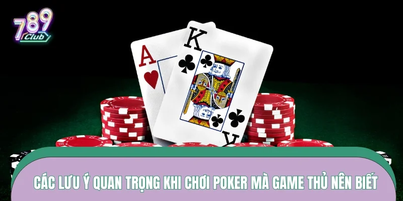 Các lưu ý quan trọng khi chơi Poker mà game thủ nên biết
