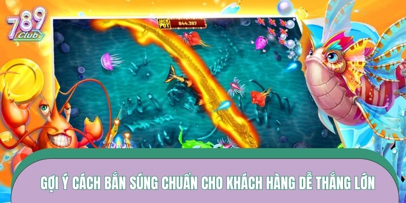 Gợi ý cách bắn súng chuẩn cho khách hàng dễ thắng lớn